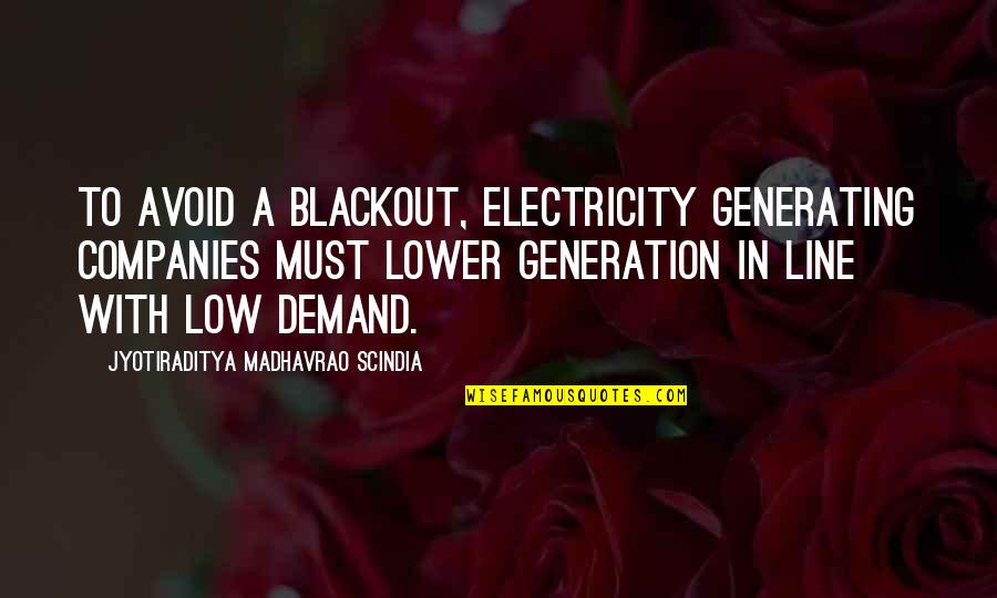 Love In Song Of Solomon Quotes By Jyotiraditya Madhavrao Scindia: To avoid a blackout, electricity generating companies must