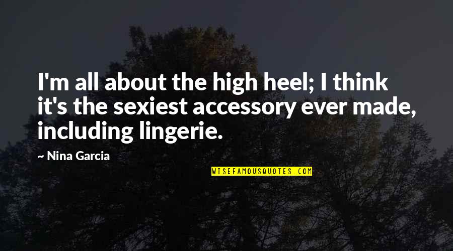 Love In Spanish Language Quotes By Nina Garcia: I'm all about the high heel; I think Love In Spanish Language Quotes By Nina Garcia: I'm all about the high heel; I think