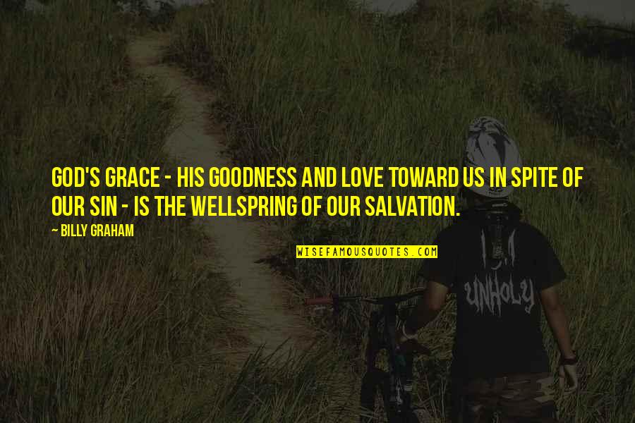 Love In Spite Of Quotes By Billy Graham: God's grace - His goodness and love toward Love In Spite Of Quotes By Billy Graham: God's grace - His goodness and love toward