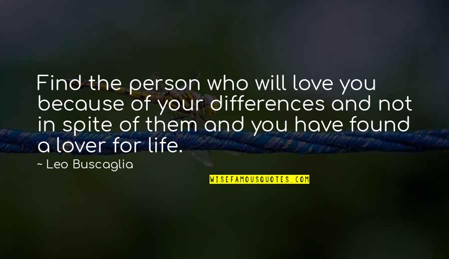 Love In Spite Of Quotes By Leo Buscaglia: Find the person who will love you because