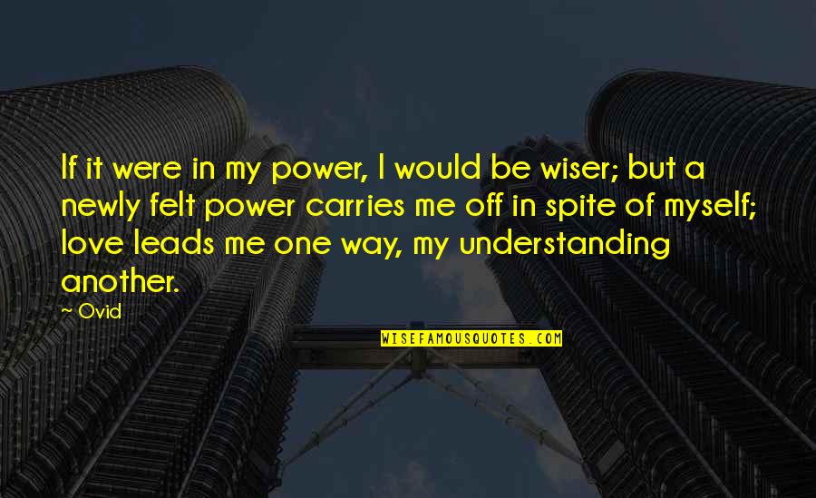 Love In Spite Of Quotes By Ovid: If it were in my power, I would