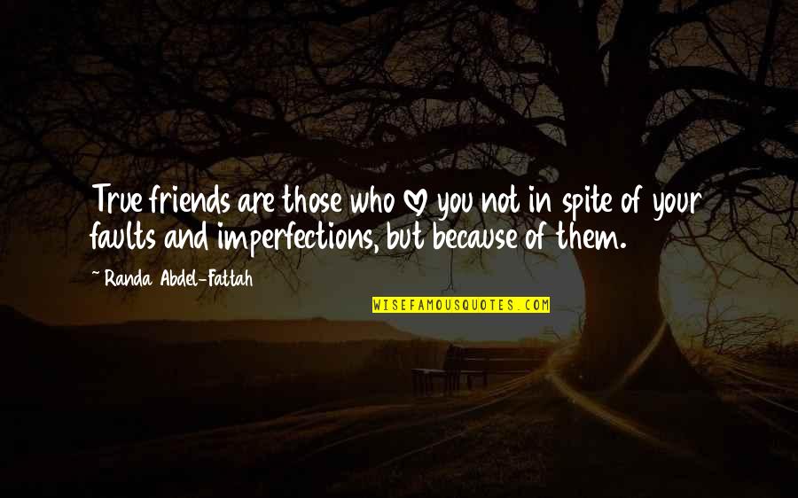 Love In Spite Of Quotes By Randa Abdel-Fattah: True friends are those who love you not Love In Spite Of Quotes By Randa Abdel-Fattah: True friends are those who love you not