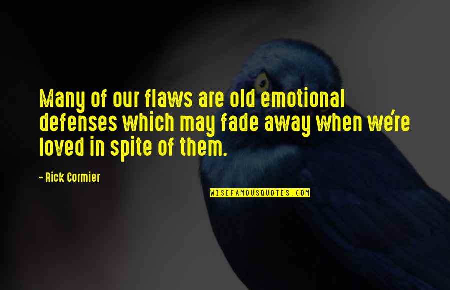 Love In Spite Of Quotes By Rick Cormier: Many of our flaws are old emotional defenses