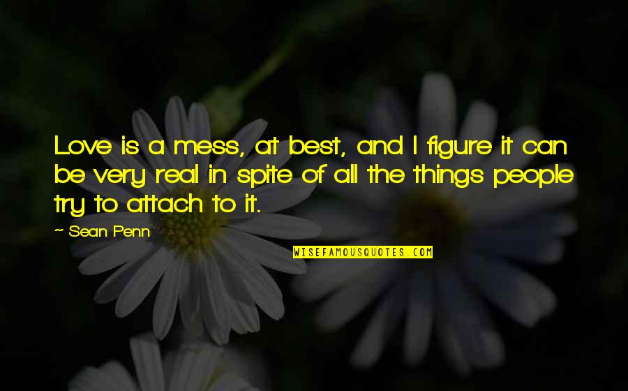 Love In Spite Of Quotes By Sean Penn: Love is a mess, at best, and I Love In Spite Of Quotes By Sean Penn: Love is a mess, at best, and I