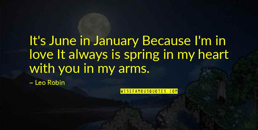 Love In Spring Quotes By Leo Robin: It's June in January Because I'm in love Love In Spring Quotes By Leo Robin: It's June in January Because I'm in love
