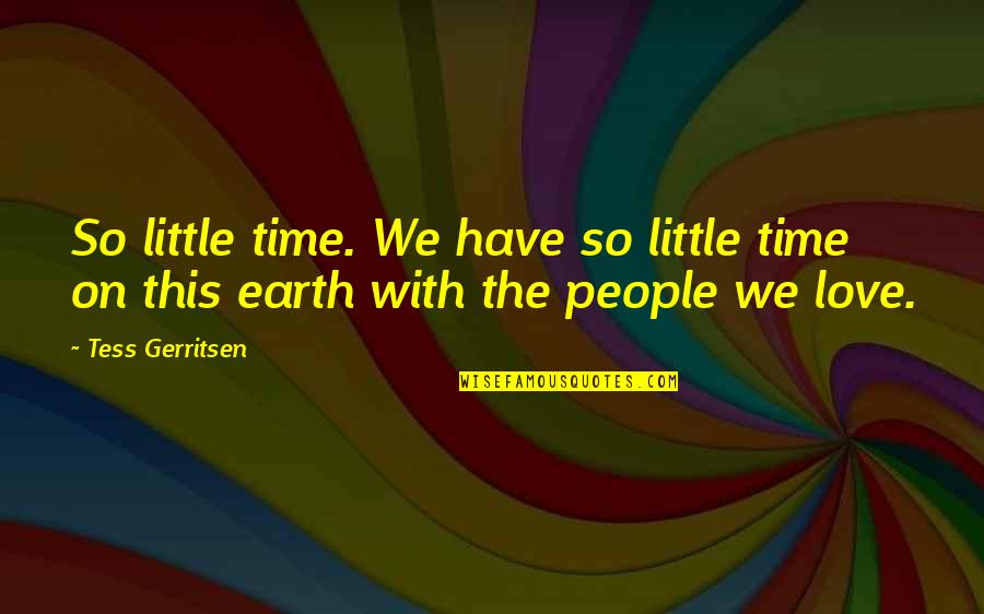 Love In Tess Of The D'urbervilles Quotes By Tess Gerritsen: So little time. We have so little time