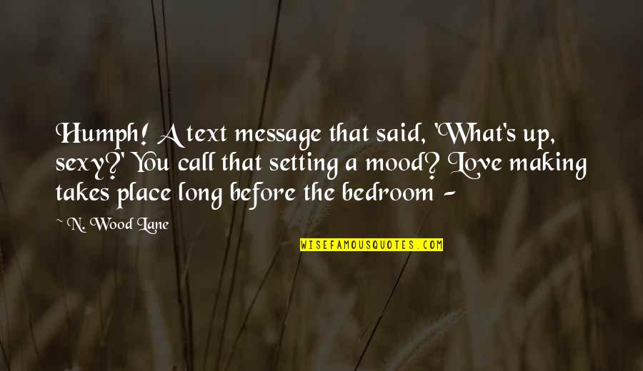 Love In Text Quotes By N. Wood Lane: Humph! A text message that said, 'What's up, Love In Text Quotes By N. Wood Lane: Humph! A text message that said, 'What's up,