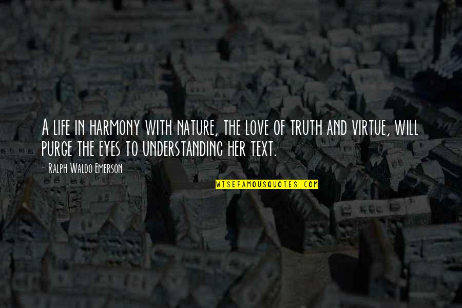Love In Text Quotes By Ralph Waldo Emerson: A life in harmony with nature, the love