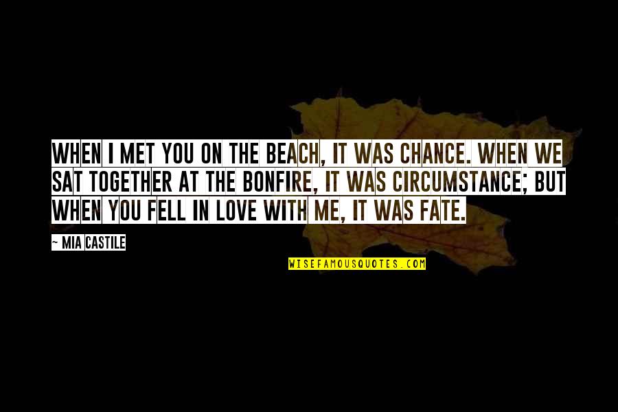 Love In The Beach Quotes By Mia Castile: When I met you on the beach, it