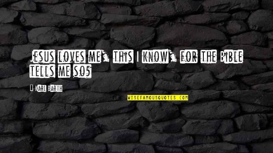 Love In The Bible Quotes By Karl Barth: Jesus loves me, this I know, for the