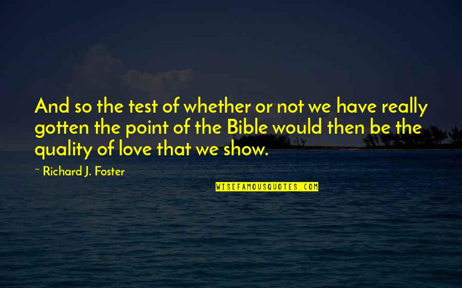 Love In The Bible Quotes By Richard J. Foster: And so the test of whether or not