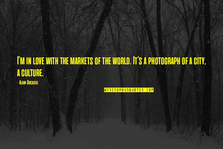 Love In The City Quotes By Alain Ducasse: I'm in love with the markets of the