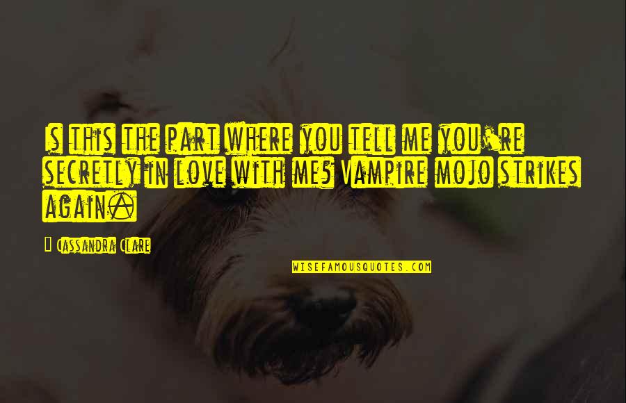 Love In The City Quotes By Cassandra Clare: Is this the part where you tell me Love In The City Quotes By Cassandra Clare: Is this the part where you tell me
