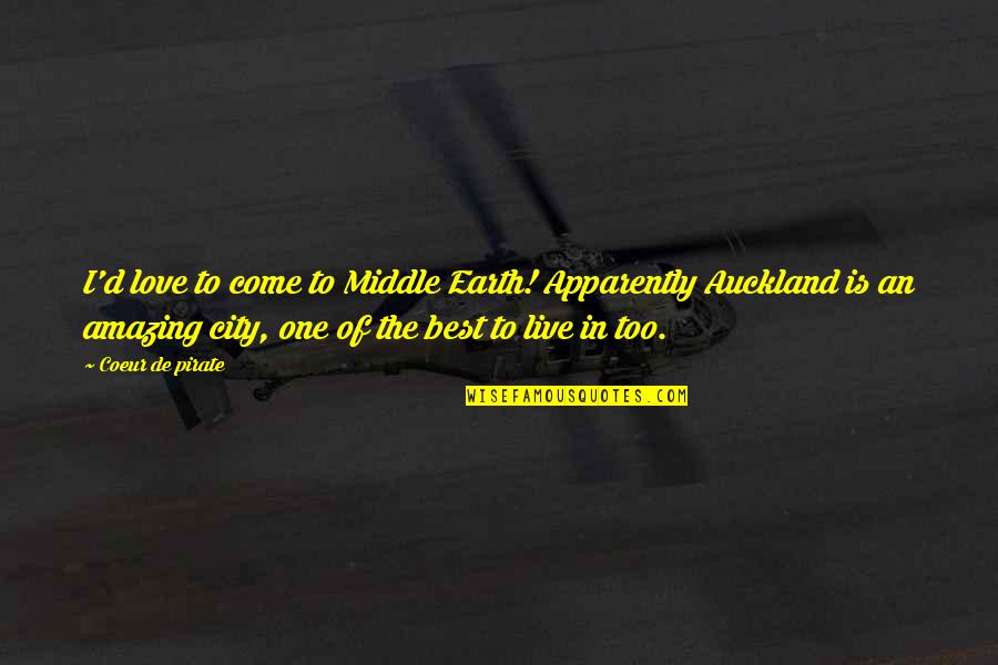 Love In The City Quotes By Coeur De Pirate: I'd love to come to Middle Earth! Apparently Love In The City Quotes By Coeur De Pirate: I'd love to come to Middle Earth! Apparently
