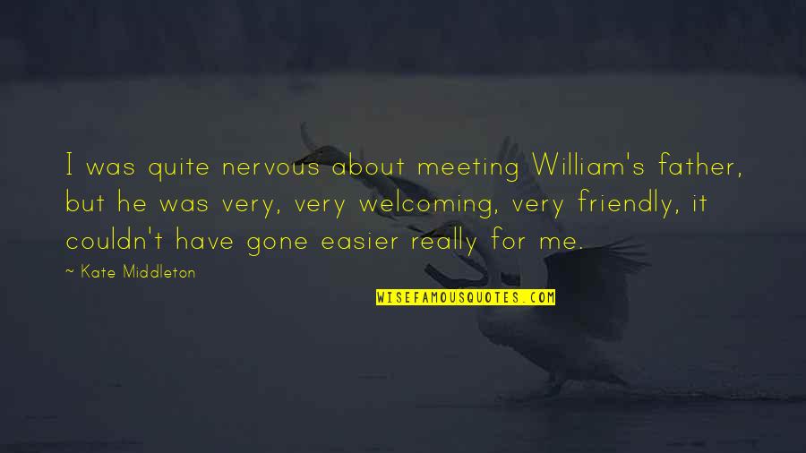 Love In The Collector Quotes By Kate Middleton: I was quite nervous about meeting William's father,