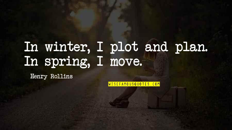 Love In The Color Purple Quotes By Henry Rollins: In winter, I plot and plan. In spring,