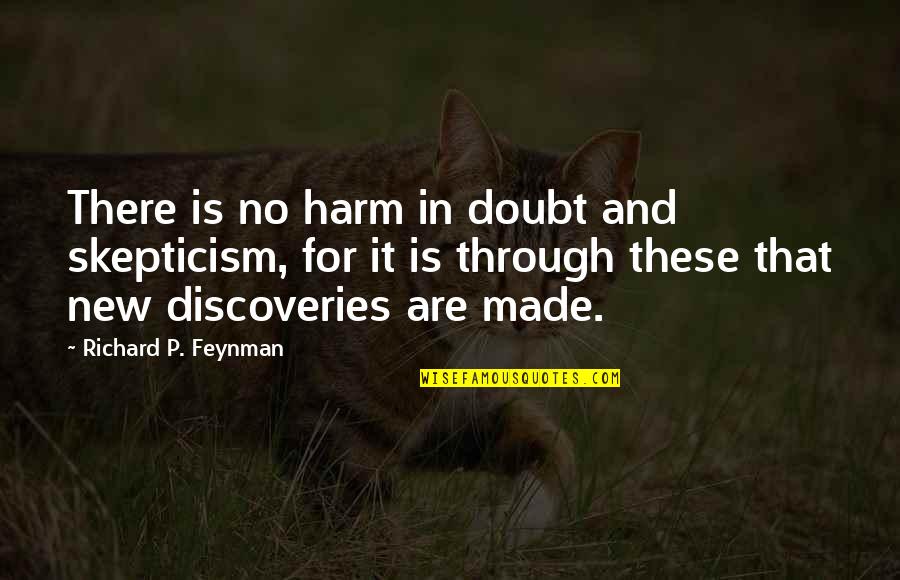 Love In The Crucible Quotes By Richard P. Feynman: There is no harm in doubt and skepticism,