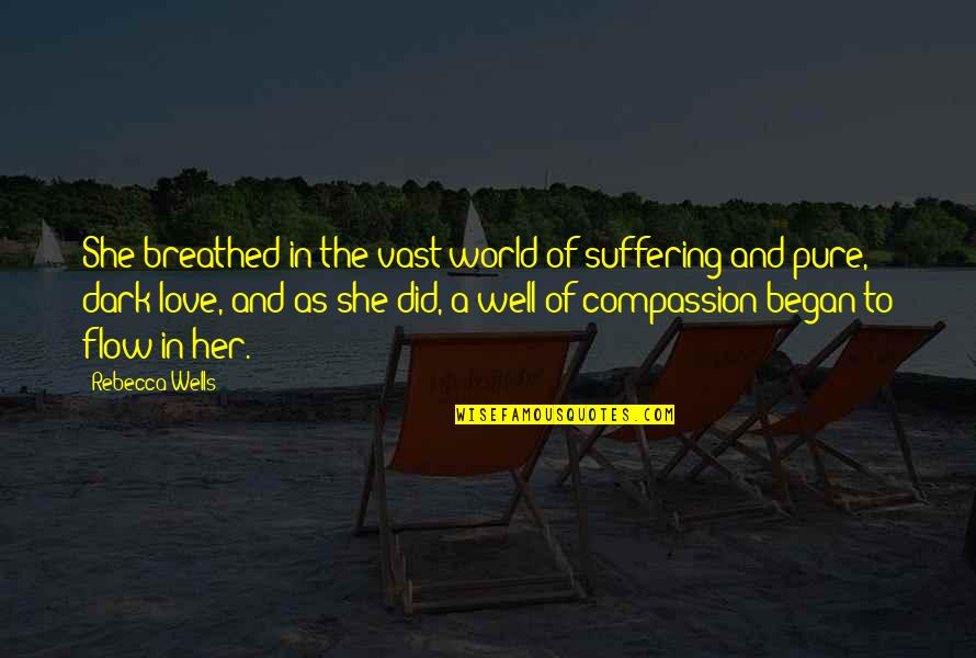 Love In The Dark Quotes By Rebecca Wells: She breathed in the vast world of suffering