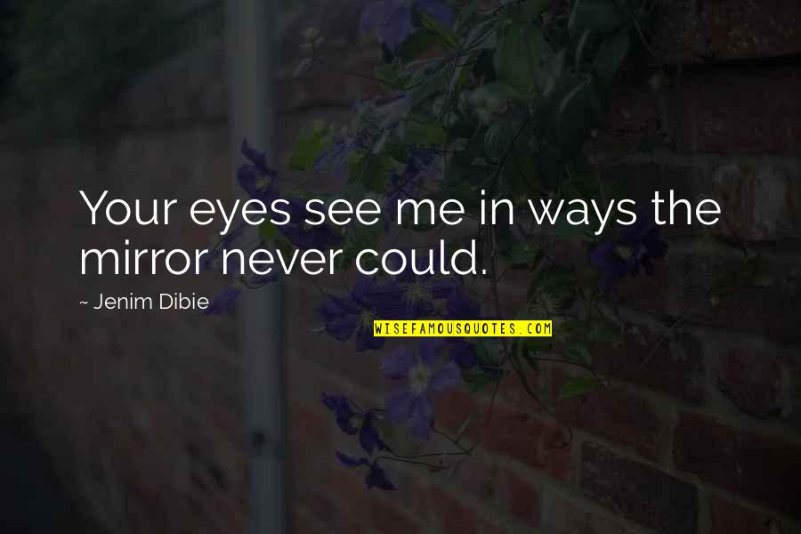 Love In The Eyes Quotes By Jenim Dibie: Your eyes see me in ways the mirror