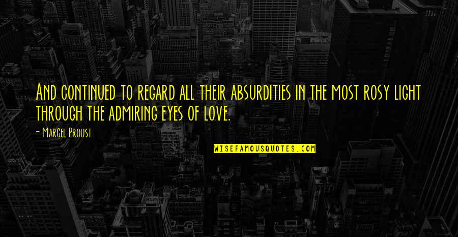 Love In The Eyes Quotes By Marcel Proust: And continued to regard all their absurdities in