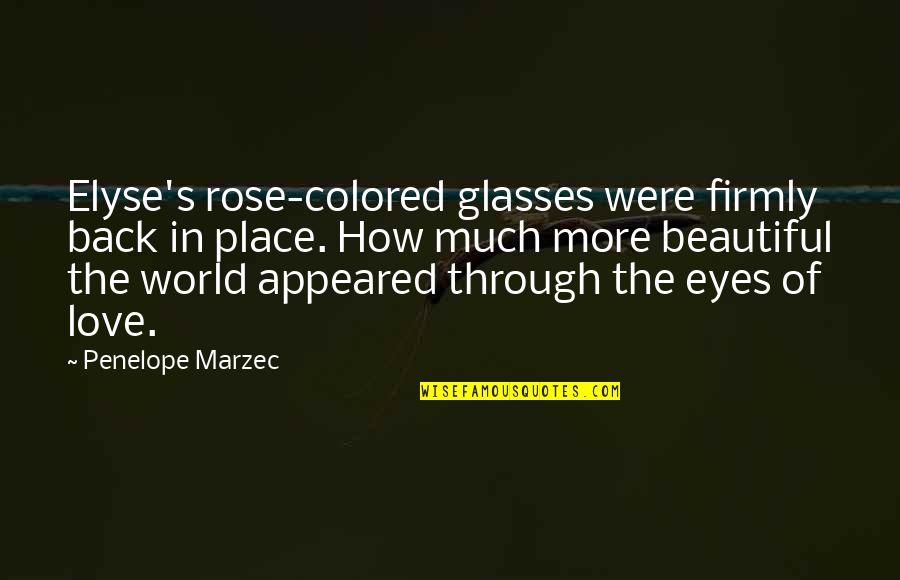 Love In The Eyes Quotes By Penelope Marzec: Elyse's rose-colored glasses were firmly back in place.