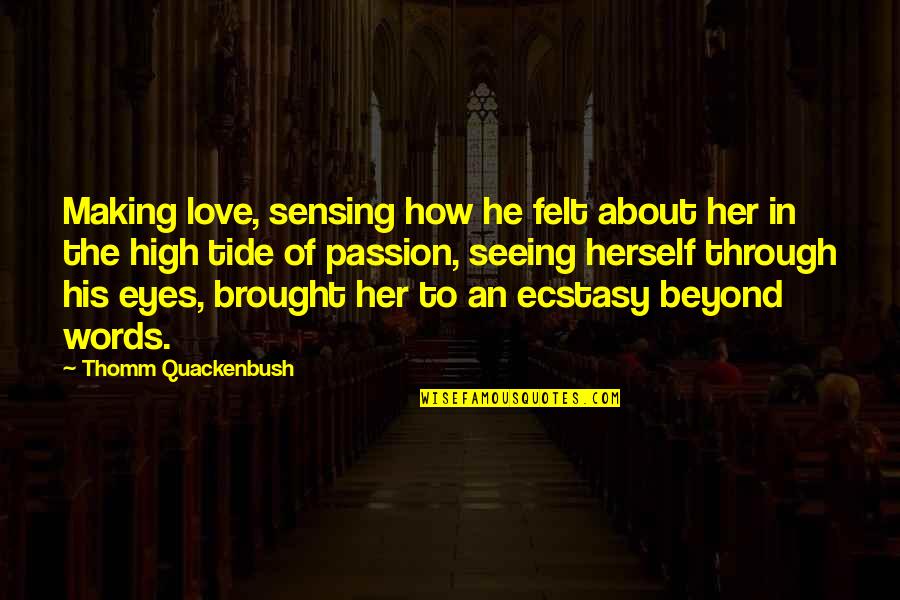 Love In The Eyes Quotes By Thomm Quackenbush: Making love, sensing how he felt about her