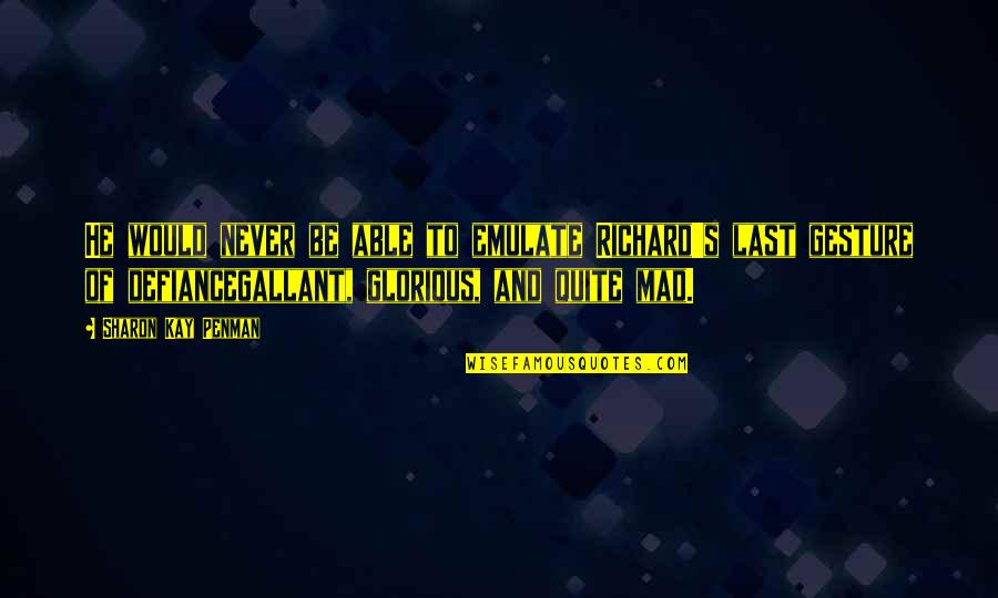 Love In The Handmaid's Tale Quotes By Sharon Kay Penman: He would never be able to emulate Richard's