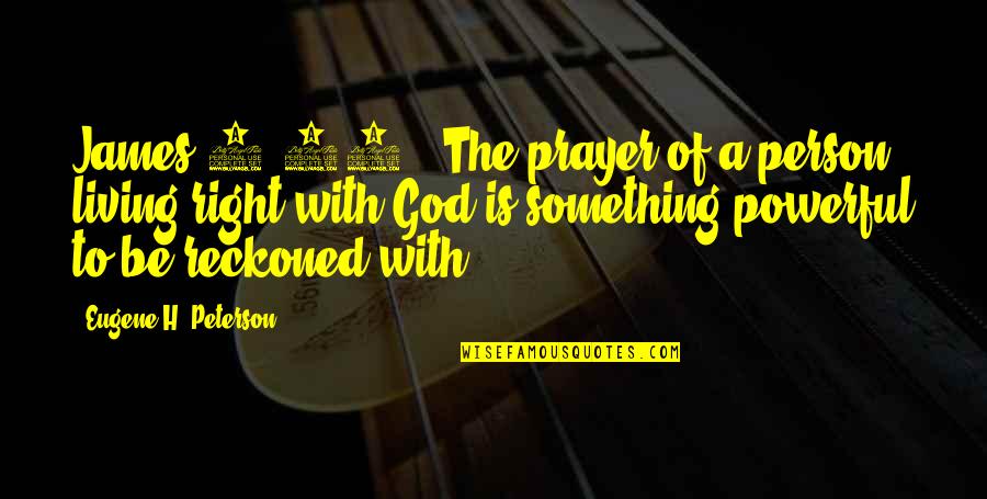 Love In The Iliad Quotes By Eugene H. Peterson: James 5:16 - The prayer of a person