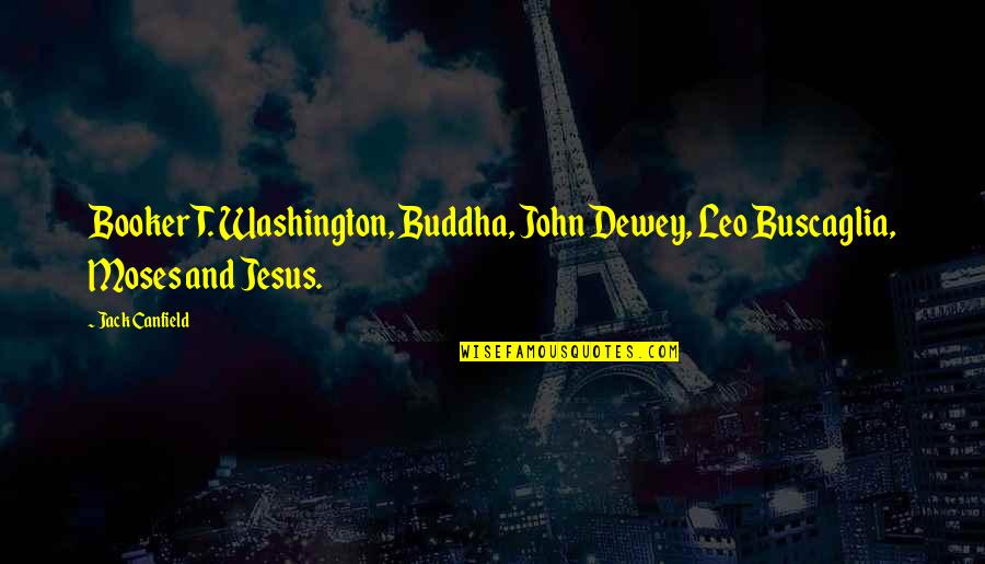 Love In The Iliad Quotes By Jack Canfield: Booker T. Washington, Buddha, John Dewey, Leo Buscaglia,