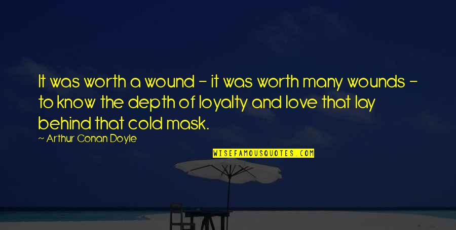 Love In The Mask Quotes By Arthur Conan Doyle: It was worth a wound - it was Love In The Mask Quotes By Arthur Conan Doyle: It was worth a wound - it was