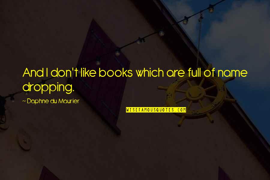 Love In The Mask Quotes By Daphne Du Maurier: And I don't like books which are full Love In The Mask Quotes By Daphne Du Maurier: And I don't like books which are full