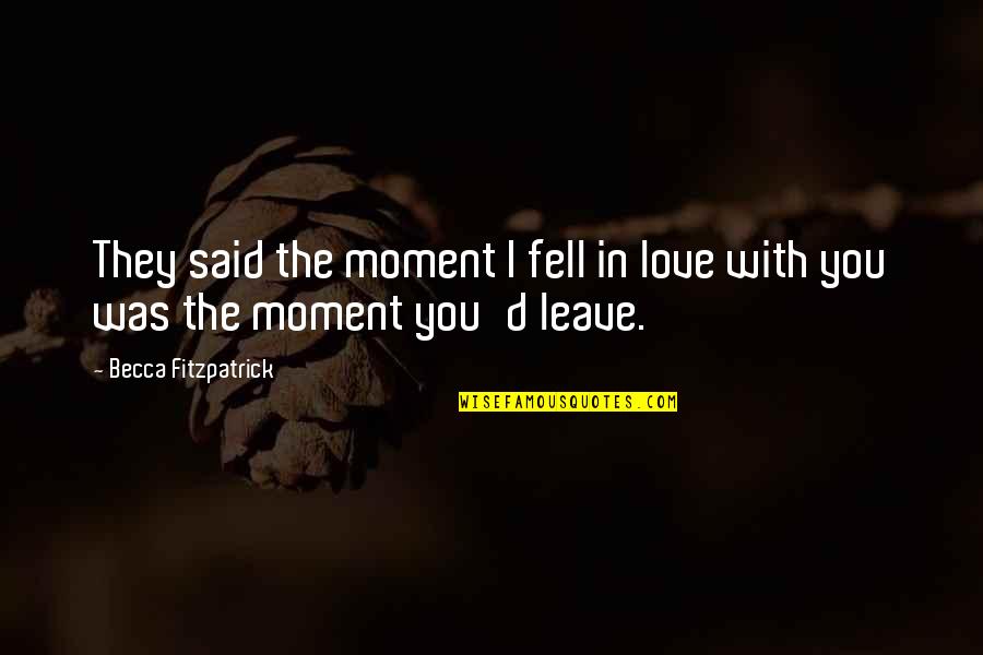 Love In The Moment Quotes By Becca Fitzpatrick: They said the moment I fell in love Love In The Moment Quotes By Becca Fitzpatrick: They said the moment I fell in love