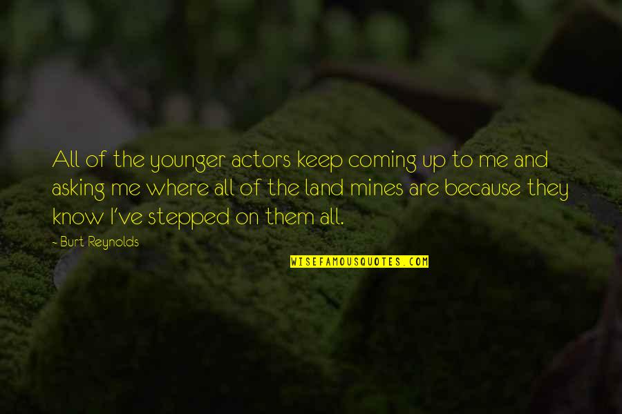 Love In The New Testament Quotes By Burt Reynolds: All of the younger actors keep coming up Love In The New Testament Quotes By Burt Reynolds: All of the younger actors keep coming up