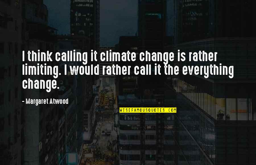 Love In The New Year Quotes By Margaret Atwood: I think calling it climate change is rather