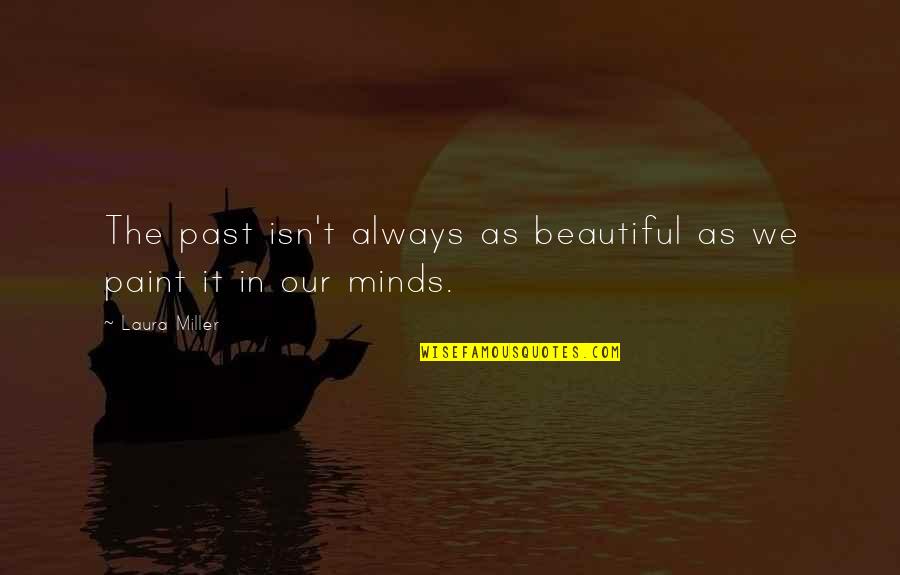 Love In The Past Quotes By Laura Miller: The past isn't always as beautiful as we