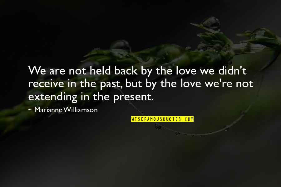 Love In The Past Quotes By Marianne Williamson: We are not held back by the love