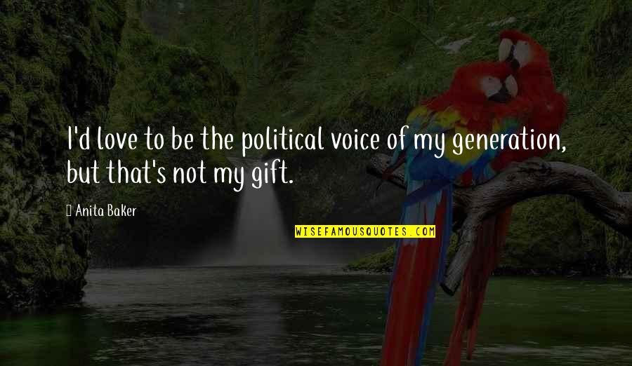 Love In This Generation Quotes By Anita Baker: I'd love to be the political voice of