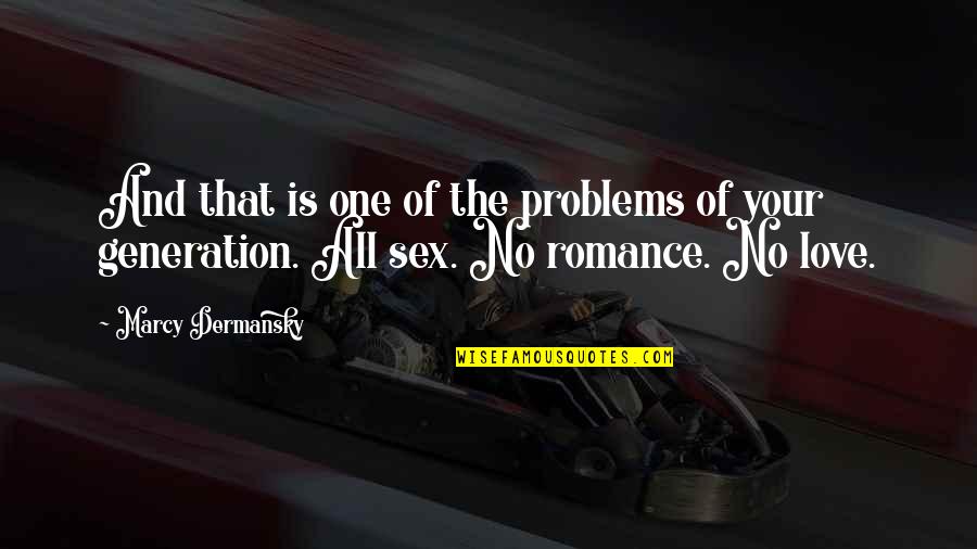Love In This Generation Quotes By Marcy Dermansky: And that is one of the problems of