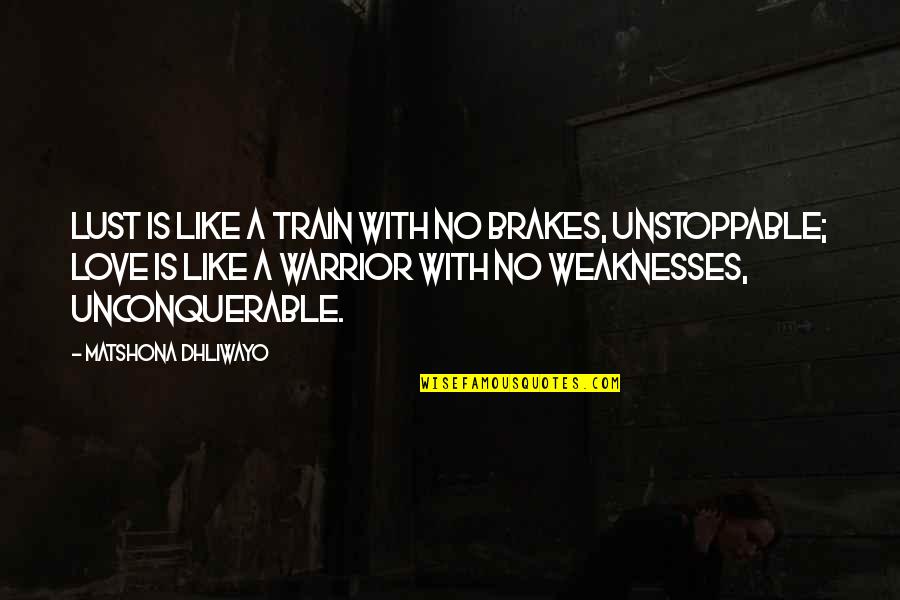 Love In Train Quotes By Matshona Dhliwayo: Lust is like a train with no brakes,