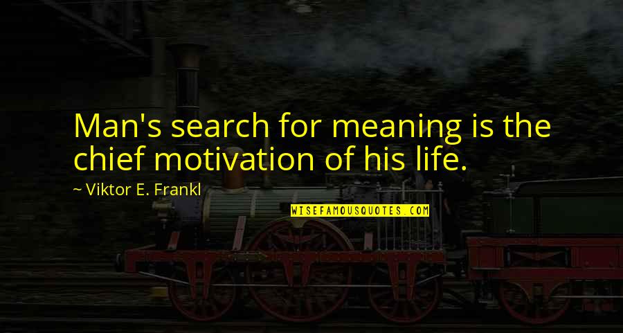 Love In Troubled Times Quotes By Viktor E. Frankl: Man's search for meaning is the chief motivation