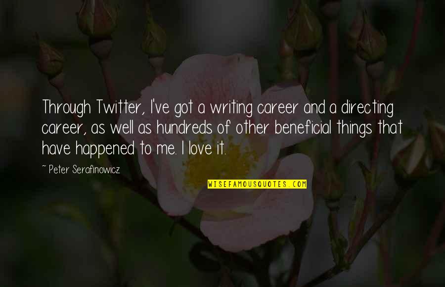 Love In Twitter Quotes By Peter Serafinowicz: Through Twitter, I've got a writing career and