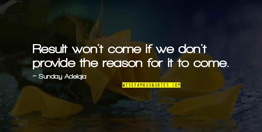 Love In Unexpected Places Quotes By Sunday Adelaja: Result won't come if we don't provide the Love In Unexpected Places Quotes By Sunday Adelaja: Result won't come if we don't provide the
