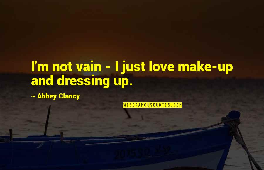 Love In Vain Quotes By Abbey Clancy: I'm not vain - I just love make-up