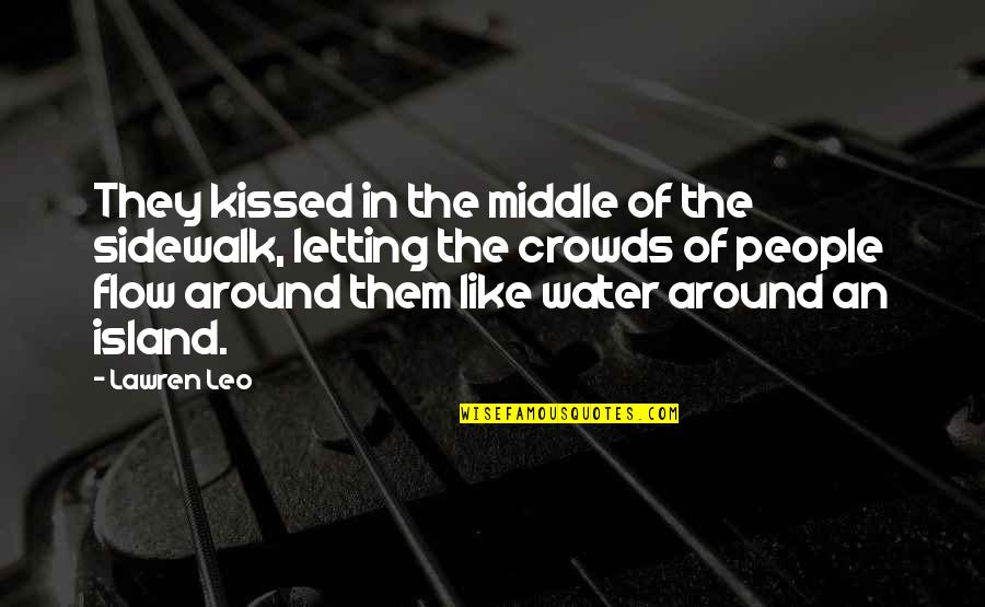 Love In Water Quotes By Lawren Leo: They kissed in the middle of the sidewalk,
