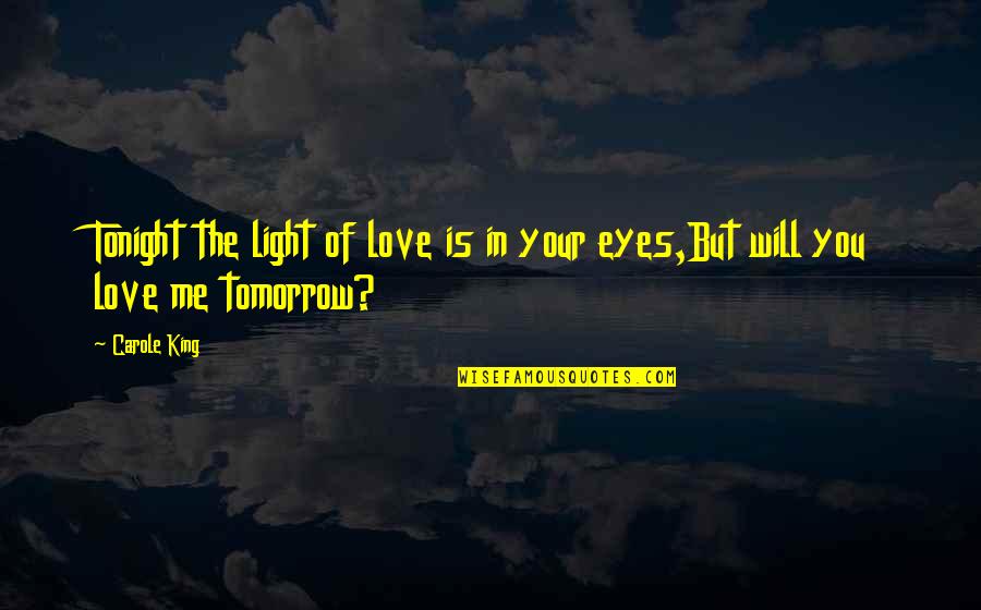 Love In Your Eyes Quotes By Carole King: Tonight the light of love is in your