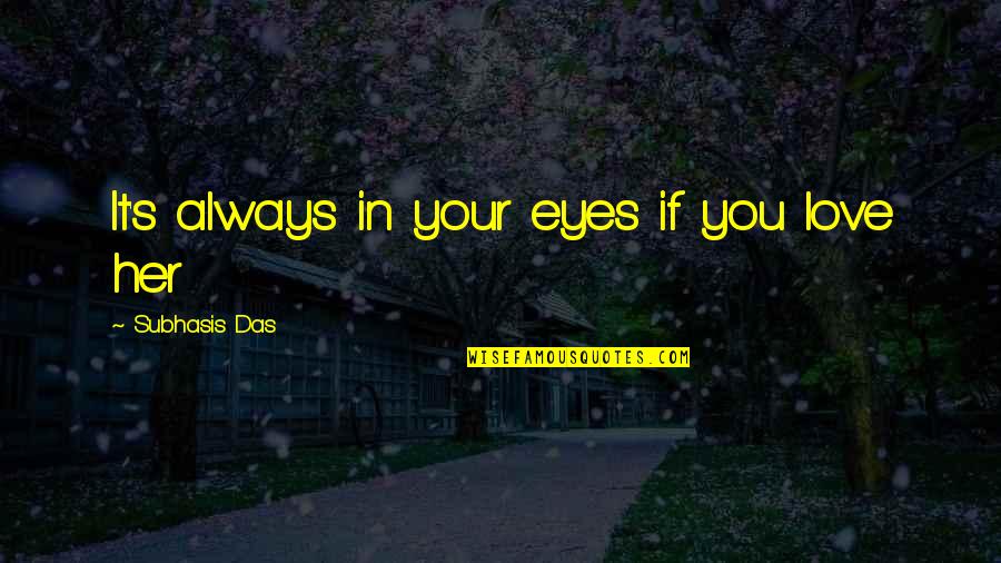 Love In Your Eyes Quotes By Subhasis Das: It's always in your eyes if you love