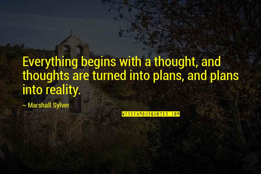 Love Inaction Quotes By Marshall Sylver: Everything begins with a thought, and thoughts are