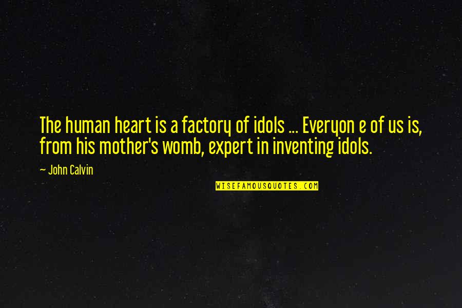 Love Incitement Quotes By John Calvin: The human heart is a factory of idols