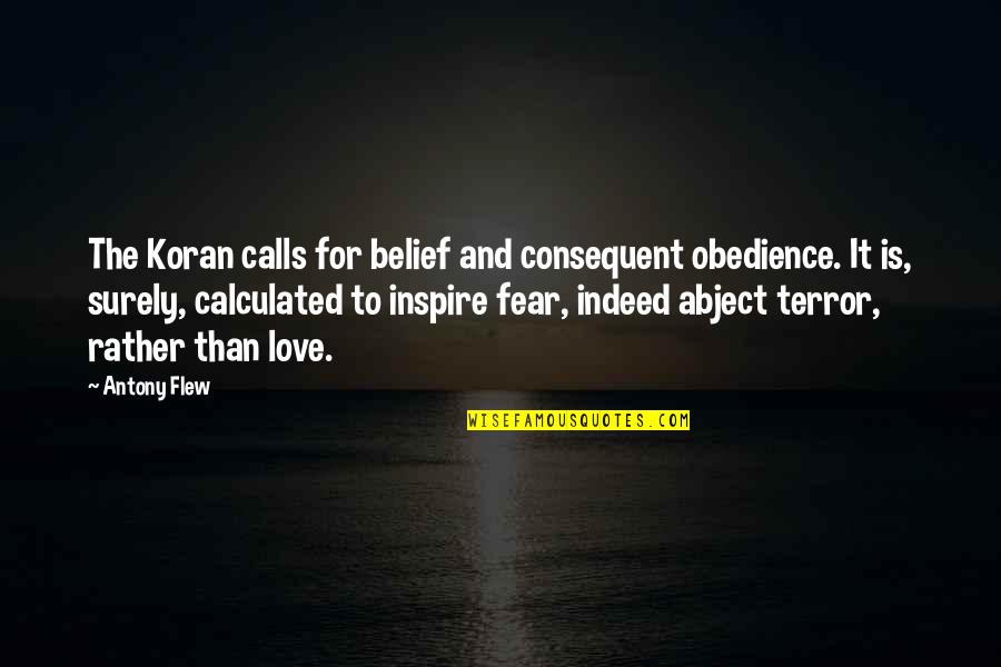 Love Indeed Quotes By Antony Flew: The Koran calls for belief and consequent obedience.