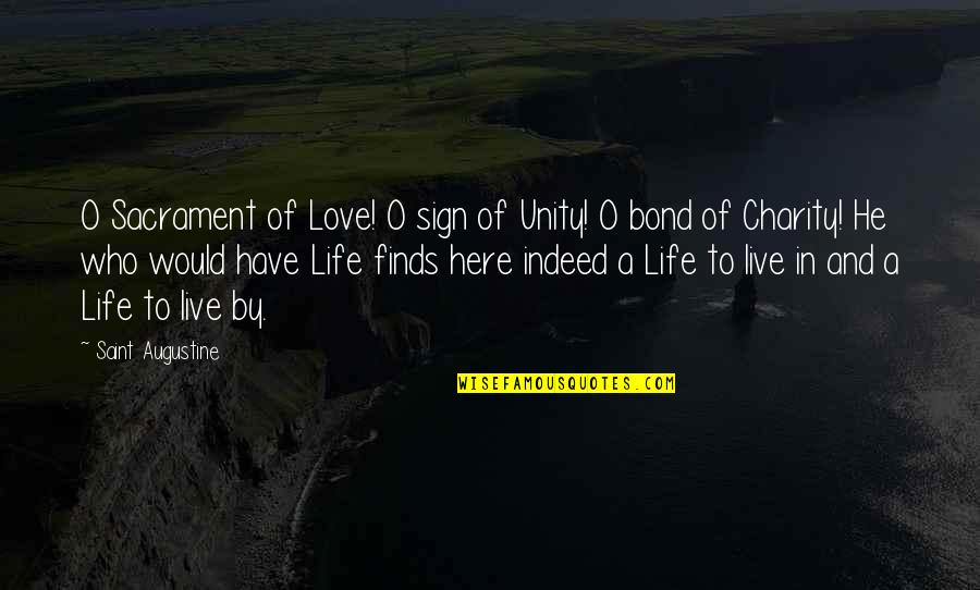 Love Indeed Quotes By Saint Augustine: O Sacrament of Love! O sign of Unity!